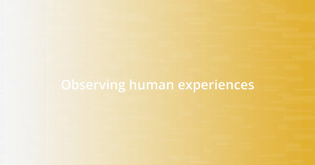 Observing human experiences