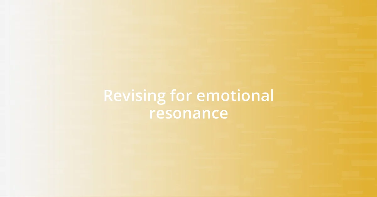 Revising for emotional resonance