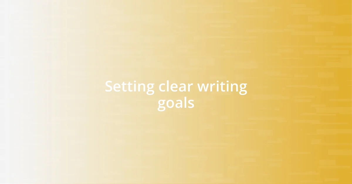 Setting clear writing goals