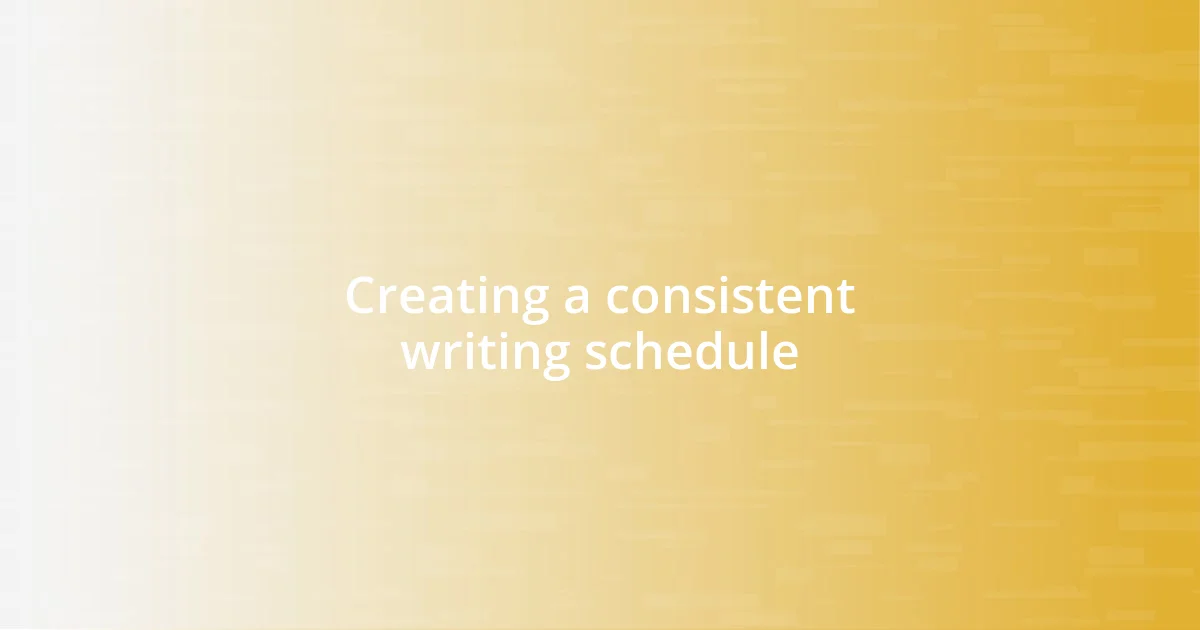 Creating a consistent writing schedule