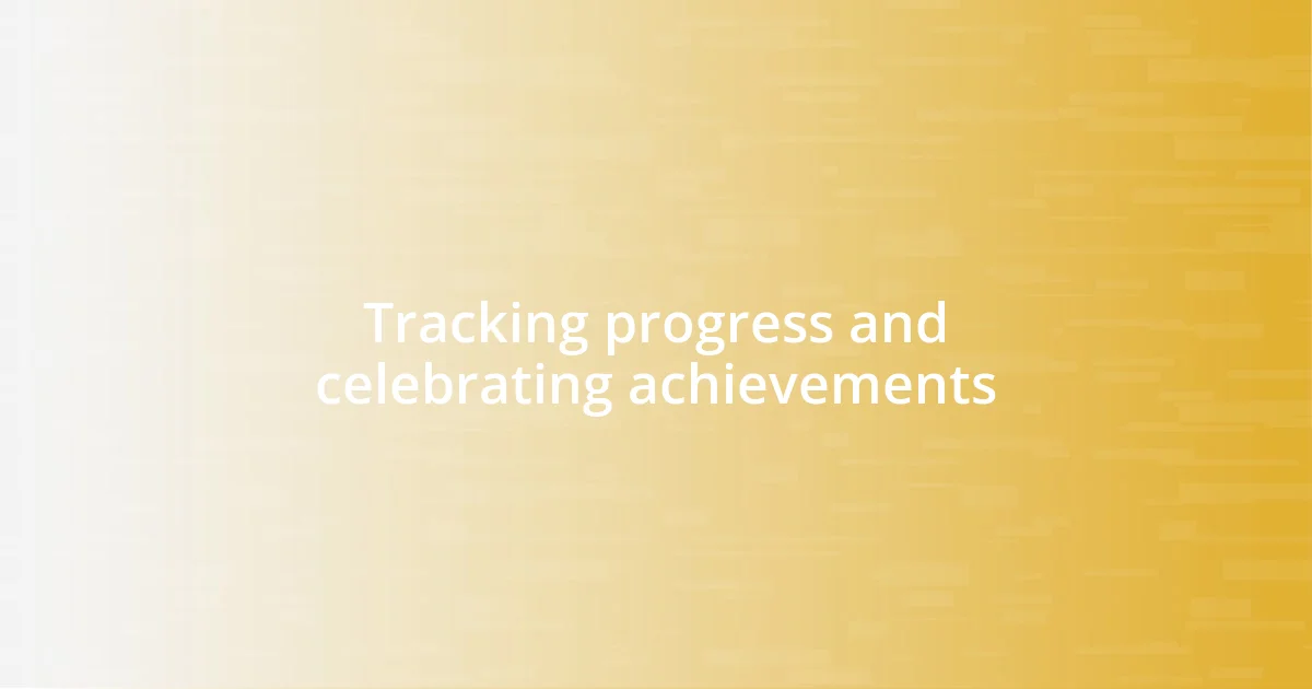 Tracking progress and celebrating achievements