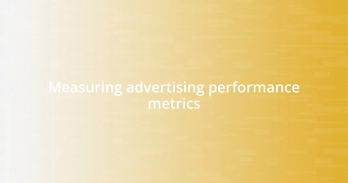 Measuring advertising performance metrics