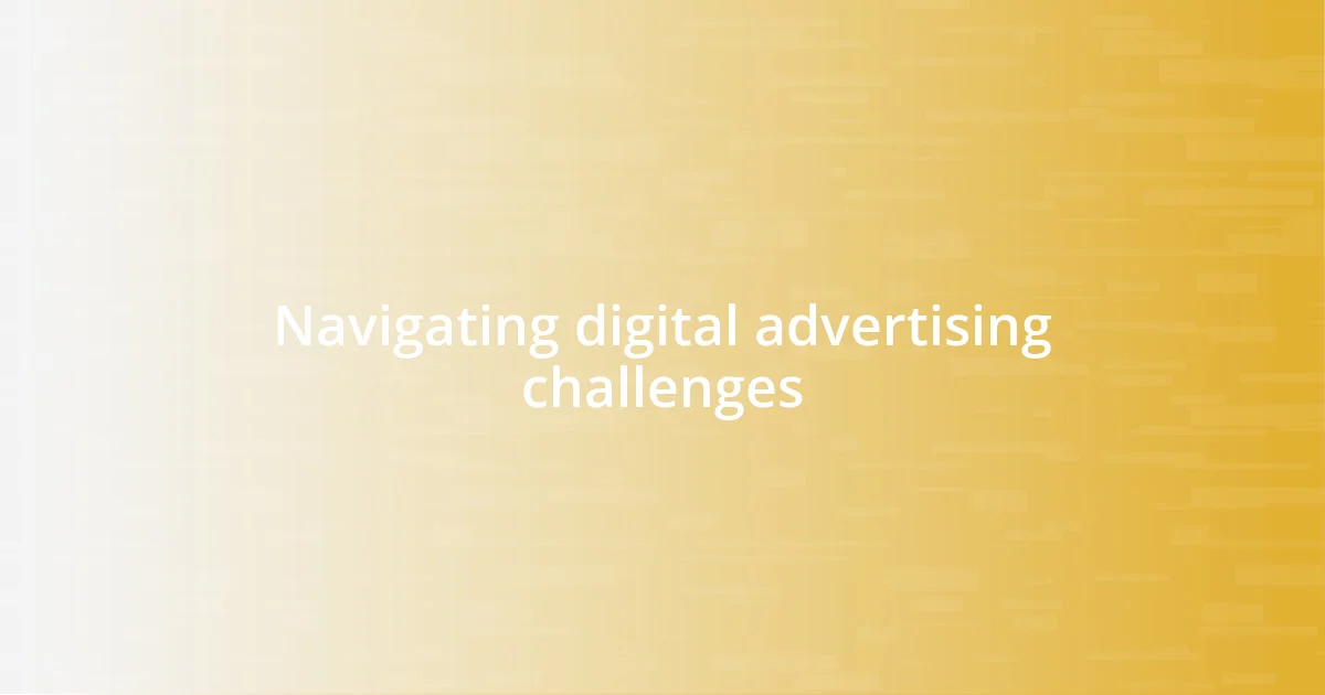 Navigating digital advertising challenges