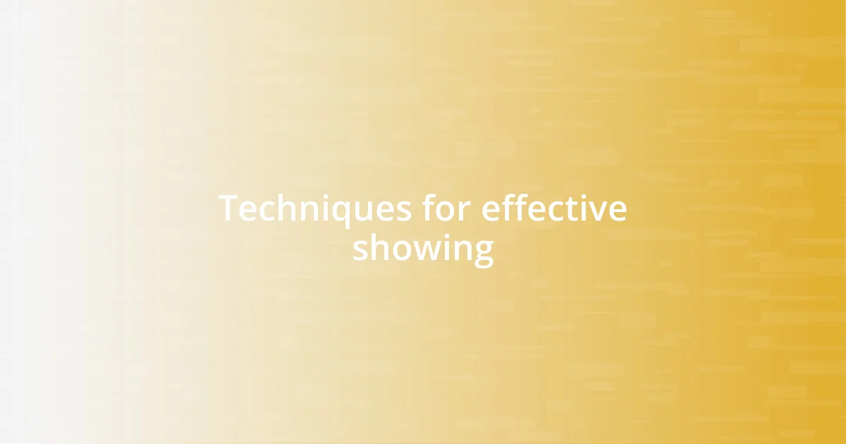 Techniques for effective showing