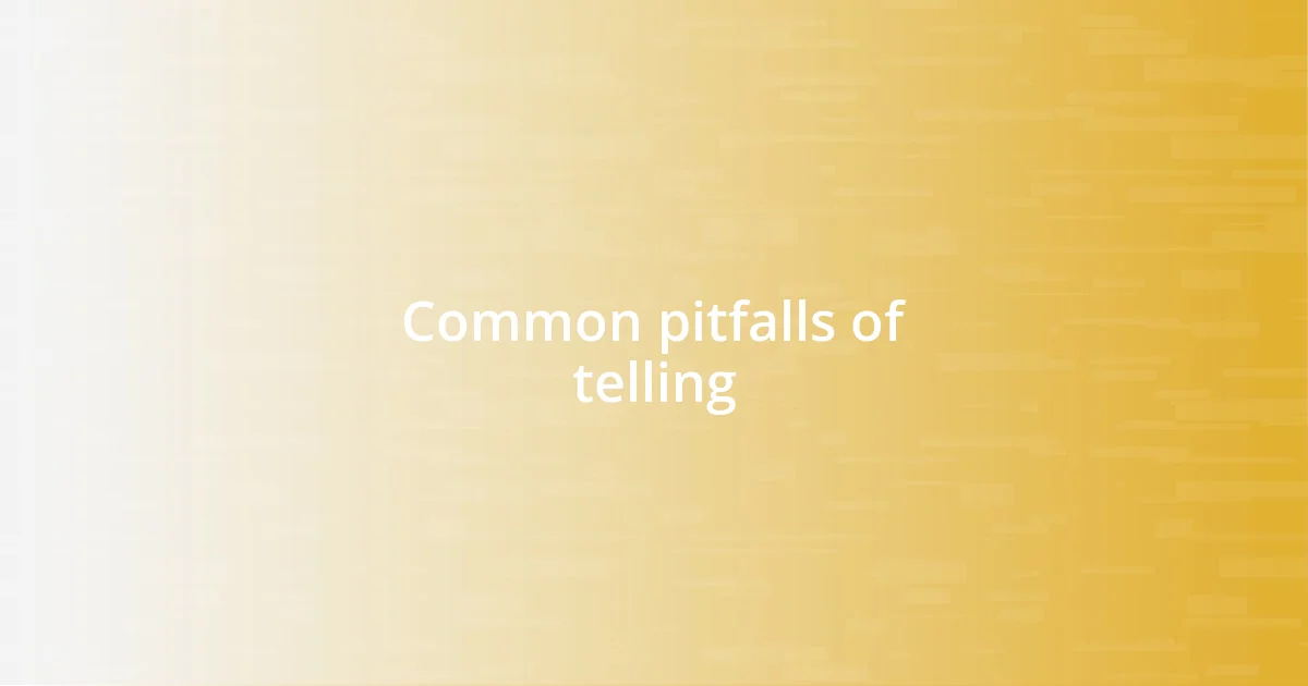 Common pitfalls of telling