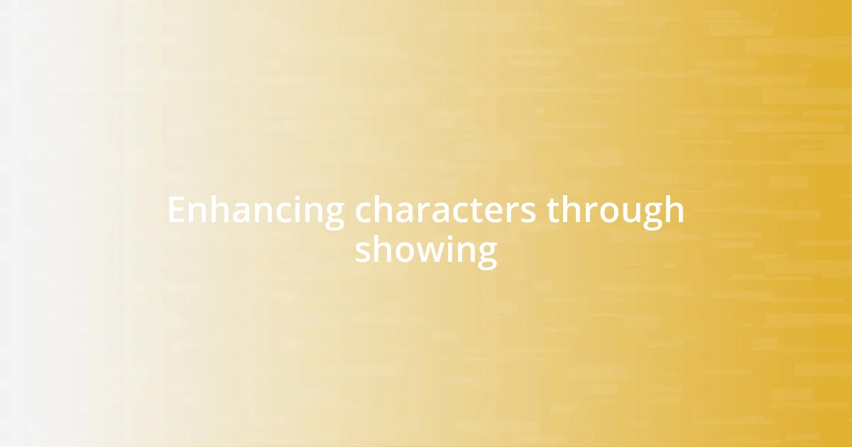 Enhancing characters through showing