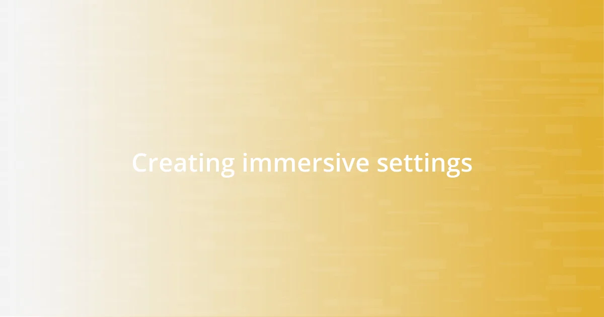 Creating immersive settings