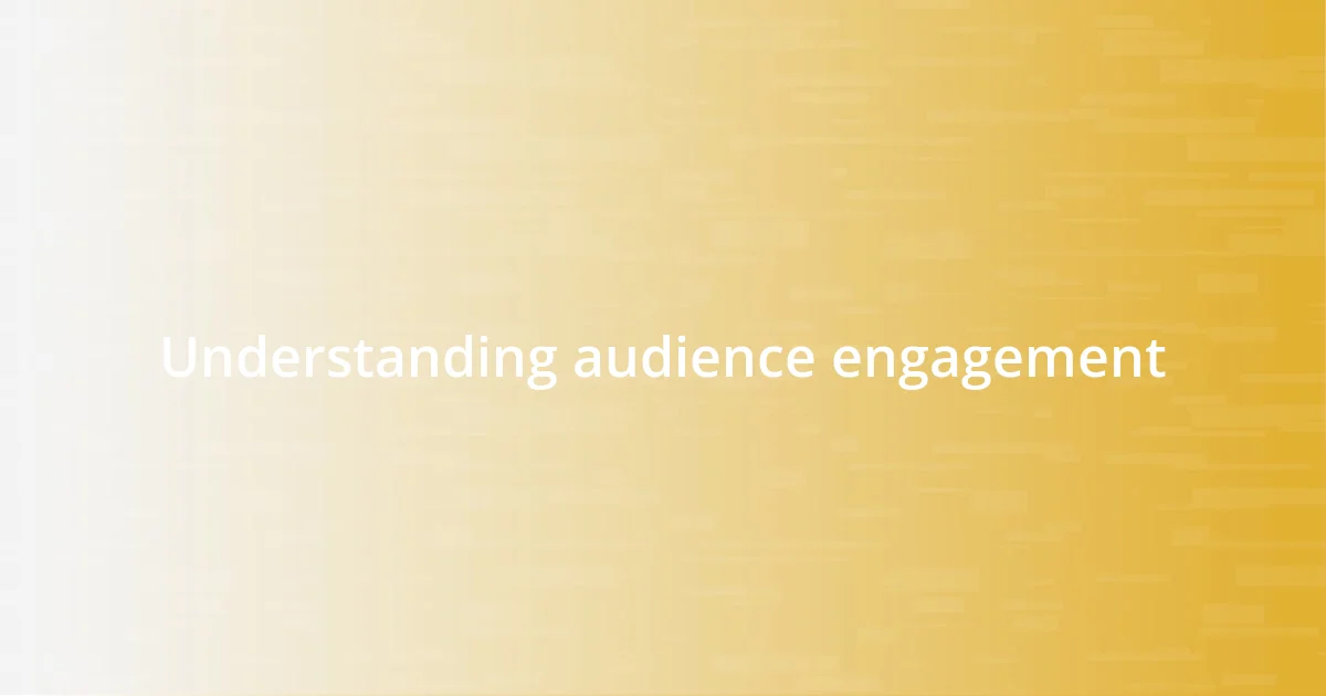 Understanding audience engagement