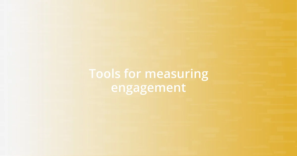 Tools for measuring engagement