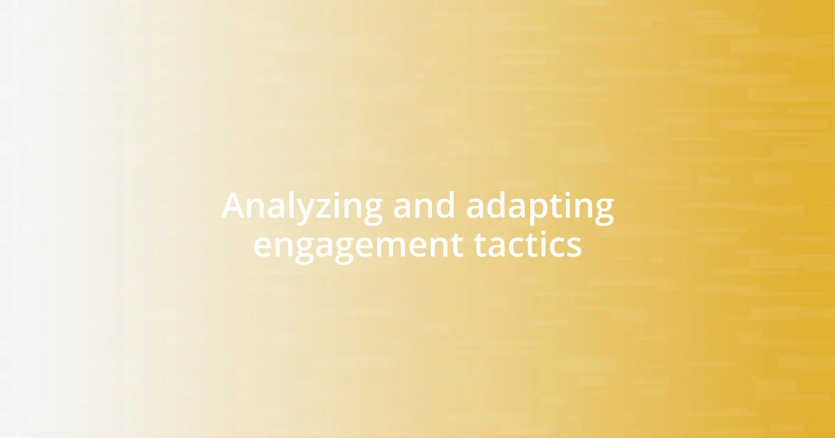 Analyzing and adapting engagement tactics