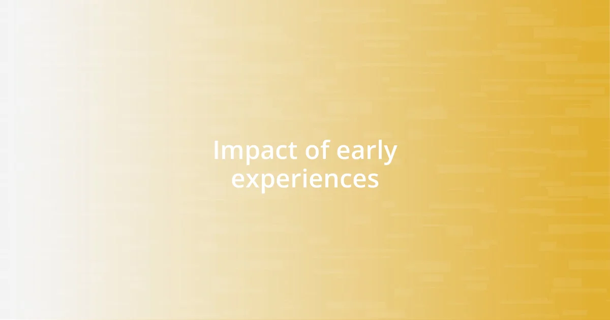 Impact of early experiences