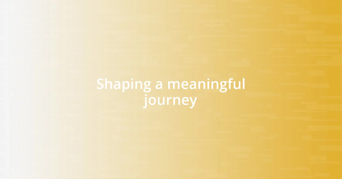 Shaping a meaningful journey