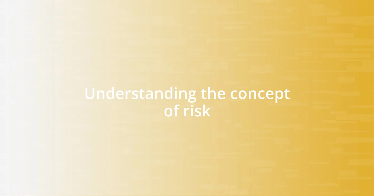 Understanding the concept of risk