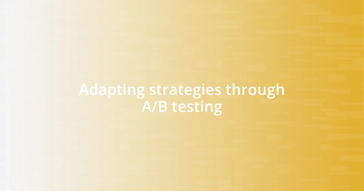 Adapting strategies through A/B testing