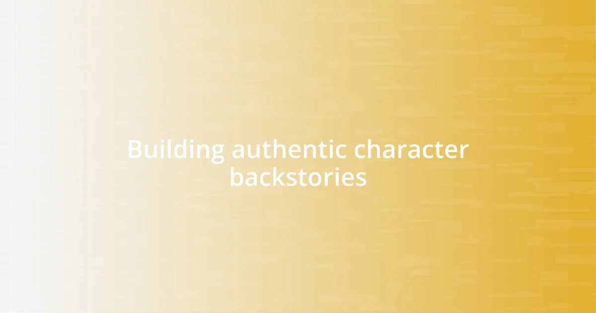 Building authentic character backstories