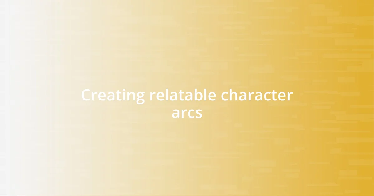 Creating relatable character arcs