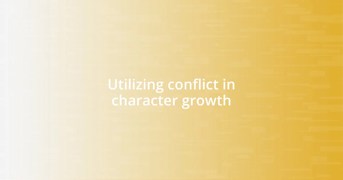 Utilizing conflict in character growth