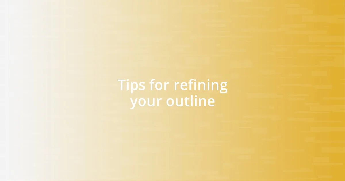 Tips for refining your outline