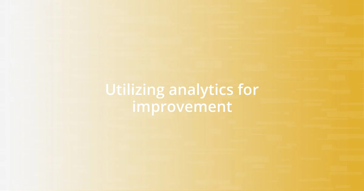 Utilizing analytics for improvement